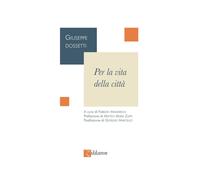 Per la vita della città. Nuova ediz. - Dossetti Giuseppe