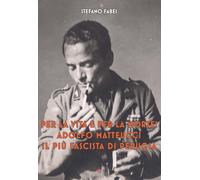 Per la vita e per la morte Adolfo Matteucci il più fascista di Perugia - ...
