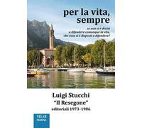 Per la vita, sempre. «Il Resegone», editoriali 1973-1986. Nuova ediz.