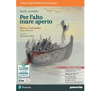 Per l'alto mare aperto edizione settecentenario. Divina commedia testo integrale. Per le Scuole superiori. Con e-book. Con espansione online