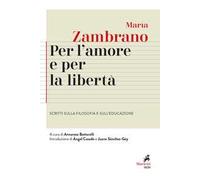 Per l'amore e per la libertà. Scritti sulla filosofia e sull'educazione