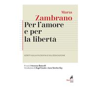 Libri MarÃa Zambrano - Per L'amore E Per La Liberta. Scritti Sulla Filosofia E