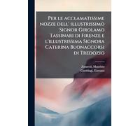 Per le acclamatissime nozze dell' illustrissimo Signor Girolamo Tassinari di Firenze e l'illustrissima Signora Caterina Buonaccorsi di Tredozio