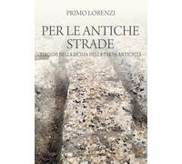 Per le antiche strade. Viaggio nella Sicilia della tarda antichit