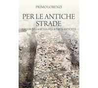 Per le antiche strade. Viaggio nella Sicilia della tarda antichità