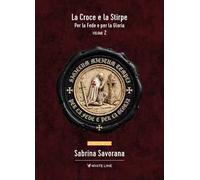 Per le fede e per la gloria. La croce e la stirpe. Vol. 2