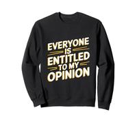 Per le persone divertenti tutti hanno diritto al significato della mia opinione Felpa