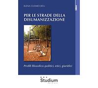 Per le strade della disumanizzazione. Profili filosofico-politici, etici, giuridici