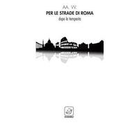 Per le strade di Roma. Dopo la tempesta
