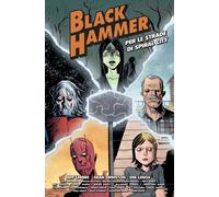 Per le strade di Spiral City. Black Hammer - Lemire Jeff
