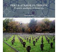 PER LE STRADE DI TRIESTE. Il quarto quaderno di fotografie