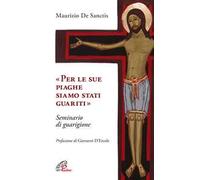 «Per le sue piaghe siamo stati guariti». Seminario di guarigione