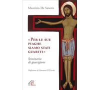«Per le sue piaghe siamo stati guariti». Seminario di guarigione