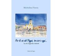 Per le vie del Poggio, tra ieri e oggi... Tra miti, leggende e fatterelli