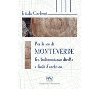 Per le vie di Monteverde. Fra testimonianze dirette e fonti d'archivio