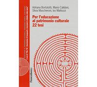 Per l'educazione al patrimonio culturale. 22 tesi