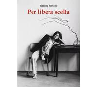 Per libera scelta - Simona Bevione