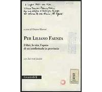 Per Liliano Faenza. I libri, la vita, l'opera di un intellettuale in provincia