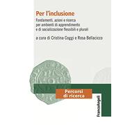 Per l'inclusione. Fondamenti, azioni e ricerca per ambienti di apprendimento e di socializzazione flessibili e plurali