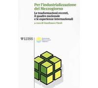Per l'industrializzazione del Mezzogiorno. Le trasformazioni recenti, il quadro nazionale e le esperienze internazionali