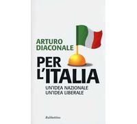 Per l'Italia. Un'idea nazionale, un'idea liberale