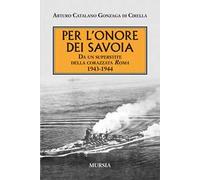 Per l'onore dei Savoia. Da un superstite della corazzata Roma 1943-1944