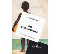 Per l'uguaglianza. Come cambiare i nostri immaginari