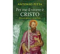 Per me il vivere è Cristo. Itinerario spirituale con San Paolo -