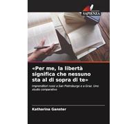 'Per me, la libertà significa che nessuno sta al di sopra di te': Imprenditori russi a San Pietroburgo e a Graz. Uno studio comparativo