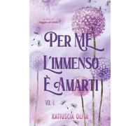 Per me l'immenso è amarti (Vol.1)