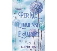 Per me l'immenso è amarti (Vol.2)