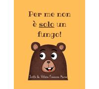 Per me non è solo un fungo!