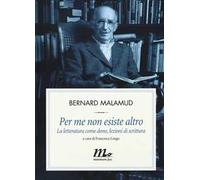 Per me non esiste altro. La letteratura come dono, lezioni di scrittura