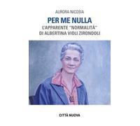 Per me nulla. L'apparente «normalità» di Albertina Violi Zirondoli