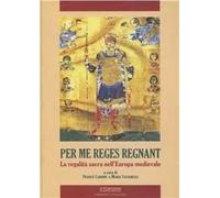 Per me reges regnant. La regalità sacra nell'Europa medievale