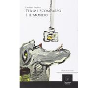 Per me scomparso è il mondo