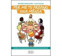 Per me tu prepari una mensa. Sussidio per la preparazione dei fanciulli alla prima Comunione
