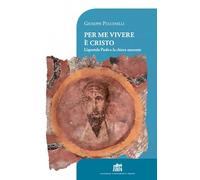 Per me vivere è Cristo. L'apostolo Paolo e la chiesa nascente