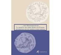 ... per Mediterraneum. La moneta tra nord Africa ed Europa occidentale in età antica e post-antica