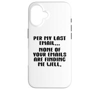 Per My Last Email None of Your Emails Are Finding Me Well Custodia per iPhone 16