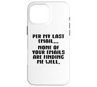 Per My Last Email None of Your Emails Are Finding Me Well Custodia per iPhone 16 Pro Max