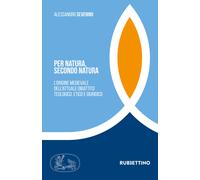 Per natura, secondo natura. L'origine medievale dell'attuale dibattito teo...