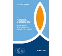 Per natura, secondo natura. L'origine medievale dell'attuale dibattito teologico, etico e giuridico