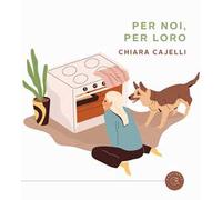 Per noi, per loro. Ricette in doppia versione da condividere coi nostri cani