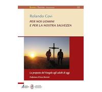 Per noi uomini e per la nostra salvezza. La proposta del Vangelo agli adulti di oggi
