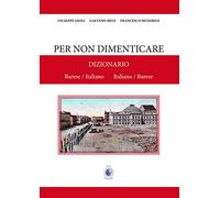 Per non dimenticare. Dizionario Barese/Italiano Italiano/Barese