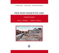 Per non dimenticare. Dizionario Barese/Italiano Italiano/Barese - Gioia Gi...