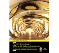 - Per non dimenticare. Il Memoriale italiano di Auschwitz. Conservazione, resta