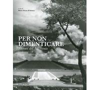 Per non dimenticare. Sacrari del Novecento