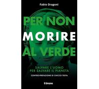 PER NON MORIRE AL VERDE - DRAGONI FABIO - Il Timone